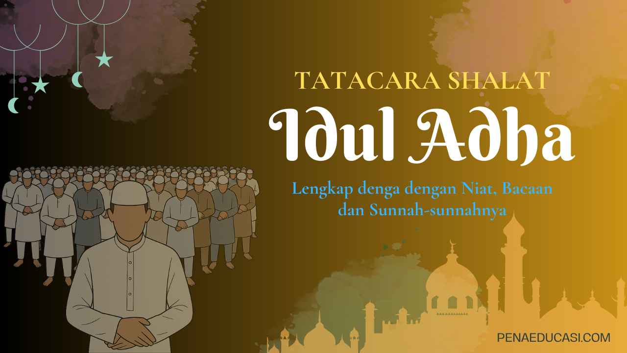 Panduan Lengkap Tata Cara Sholat Idul Adha Beserta Niat, Bacaan dan Sunna-sunnahnya Panduan Lengkap Tata Cara Sholat Idul Adha Beserta Niat, Bacaan dan Sunna-sunnahnya